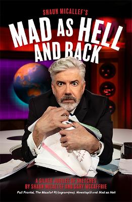 Mad as Hell and Back: A Silver Jubilee of Sketches by Shaun Micallef and Gary McCaffrie - Micallef, Shaun, and McCaffrie, Gary