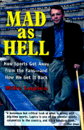 Mad as Hell: How Sports Got Away from the Fans--And How We Get It Back