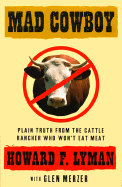 Mad Cowboy: Plain Truth from the Cattle Rancher Who Won't Eat Meat - Lyman, Howard, and Merzer, Glen