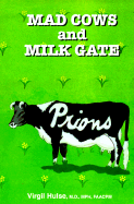 Mad Cows and Milk Gate - Hulse M D Mph, Virgil, and Hulse, Virgil M, and Hulse, M Virgil