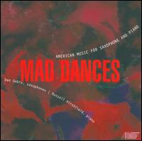Mad Dances: American Music for Saxophone and Piano - Dan Goble (saxophone); Russell Hirshfield (piano)