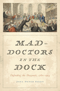Mad-Doctors in the Dock: Defending the Diagnosis, 1760-1913