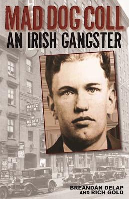 Mad Dog Coll: An Irish Gangster - Delap, Breandan, and Gold, Rich