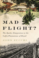Mad Flight?: The Quebec Emigration to the Coffee Plantations of Brazil Volume 45