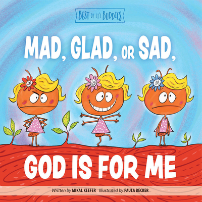 Mad, Glad, or Sad, God Is for Me - Keefer, Mikal, and Becker, Paula (Illustrator)