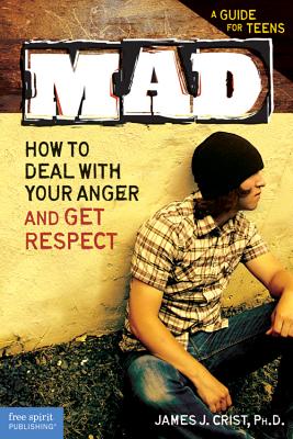 Mad: How to Deal with Your Anger and Get Respect - Crist