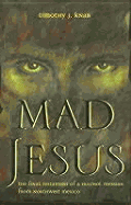 Mad Jesus: The Final Testament of a Huichol Messiah from Northwest Mexico