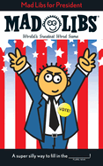 Mad Libs for President: World's Greatest Word Game
