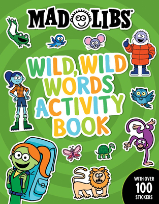 Mad Libs Wild, Wild Words Activity Book: Sticker and Activity Book with Over 100 Stickers - Degennaro, Gabriella, and Mad Libs