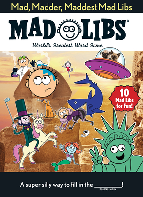 Mad, Madder, Maddest Mad Libs: World's Greatest Word Game - Mad Libs
