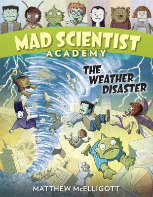 Mad Scientist Academy: The Weather Disaster - McElligott, Matthew