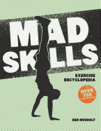 Mad Skills Exercise Encyclopedia: The World's Largest Illustrated Exercise Encyclopedia