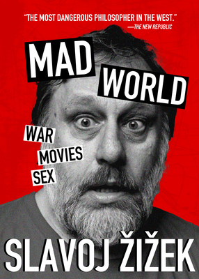 Mad World: War, Movies, Sex - Zizek, Slavoj