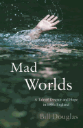 Mad Worlds: A Tale of Despair and Hope in 1950s England