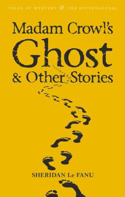 Madam Crowl's Ghost & Other Stories - Le Fanu, Sheridan, and James, M.R. (Editor), and Davies, David Stuart (Series edited by)