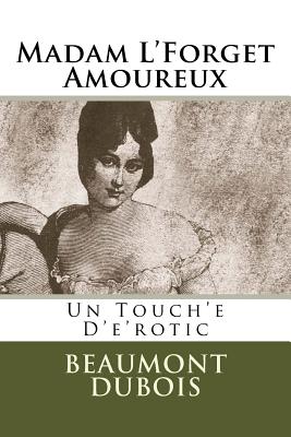 Madam l'Forget Amoureux: Un Touch'e d'E'rotic - DuBois, Beaumont