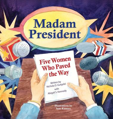 Madam President: Five Women Who Paved the Way - Gutgold, Nichola D, and Kennedy, Abigail S