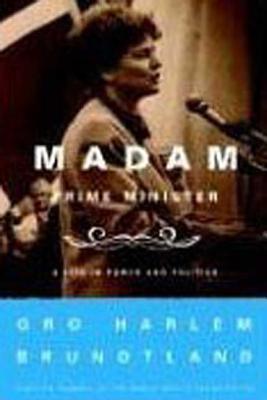 Madam Prime Minister: A Life in Power and Politics - Brundtland, Gro Harlem