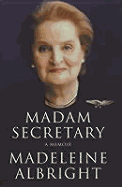 Madam Secretary: A Memoir - Albright, Madeleine K, and Woodward, Bill