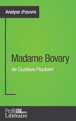 Madame Bovary de Gustave Flaubert (Analyse approfondie): Approfondissez votre lecture des romans classiques et modernes avec Profil-Litteraire.fr - Bigeast, Faustine