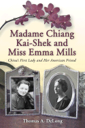 Madame Chiang Kai-Shek and Miss Emma Mills: China's First Lady and Her American Friend