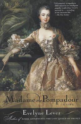 Madame de Pompadour: A Life - Lever, Evelyne, and Temerson, Catherine (Translated by)