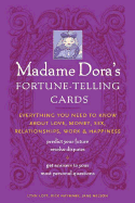 Madame Dora's Fortune-Telling Cards: Everything You Need to Know about Love, Money, Sex, Relationships, Work, & Happiness