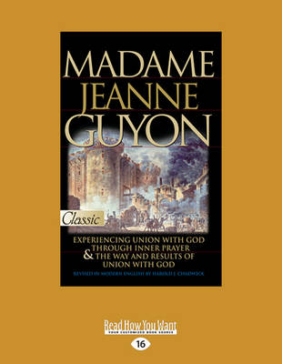 Madame Jeanne Guyon: Experiencing Union with God through Prayer and The Way and Results of Union with God - Guyon, Madame Jeanne