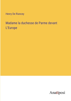 Madame la duchesse de Parme devant L'Europe - De Riancey, Henry