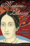 Madame Lalaurie: Mistress of the Haunted House