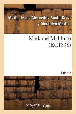 Madame Malibran. Tome 2 - Merlin, Mar?a de Las Mercedes Santa Cruz Y Montalvo