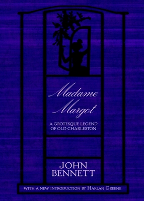 Madame Margot:: A Grotesque Legend of Old Charleston - Bennett, John