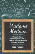 Madame Medium: Unleash Your Inner Psychic with a French Teacher Turned Psychic Medium