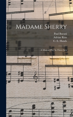 Madame Sherry: A Musical Play In Three Acts - Felix, Hugo, and Burani, Paul, and C E Hands (Creator)