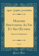 Madame Swetchine, Sa Vie Et Ses Oeuvres, Vol. 2: Oeuvres Et Mditations (Classic Reprint)