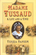 Madame Tussaud: A Life and a Time - Ransom, Teresa