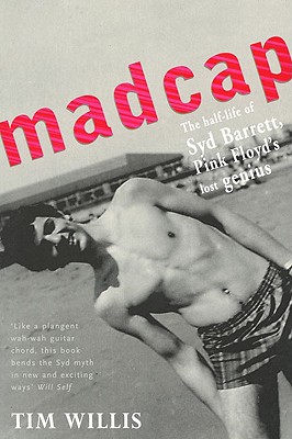 Madcap: The Half-Life of Syd Barrett, Pink Floyd's Lost Genius - Willis, Tim