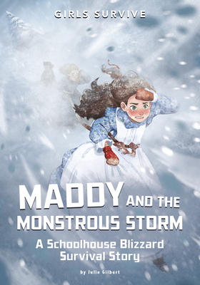 Maddy and the Monstrous Storm: A Schoolhouse Blizzard Survival Story - Gilbert, Julie