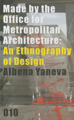 Made by the Office for Metropolitan Architecture: An Ethnography of Design - Yaneva, Albena (Text by)