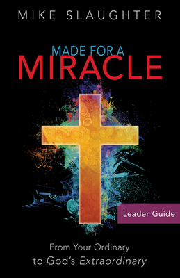 Made for a Miracle Leader Guide: From Your Ordinary to God's Extraordinary - Slaughter, Mike
