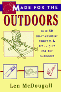 Made for the Outdoors: Over 40 Do-It-Yourself Projects for the Great Outdoors