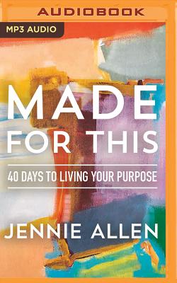 Made for This: 40 Days to Living Your Purpose - Allen, Jennie, and Chitescu-Weik, Simona (Read by)