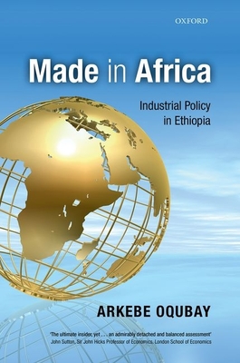 Made in Africa: Industrial Policy in Ethiopia - Oqubay, Arkebe