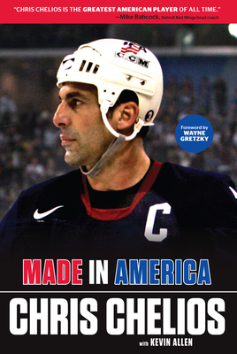 Made in America - Chelios, Chris, and Allen, Kevin, and Gretzky, Wayne (Foreword by)