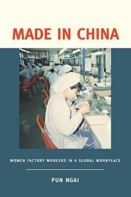 Made in China: Women Factory Workers in a Global Workplace - Ngai, Pun