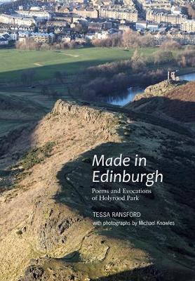 Made in Edinburgh: Poems and Evocations of Holyrood Park - Ransford, Tessa, and Knowles, Mike (Photographer)