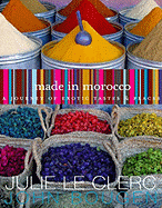 Made in Morocco: A Journey of Exotic Tastes & Places