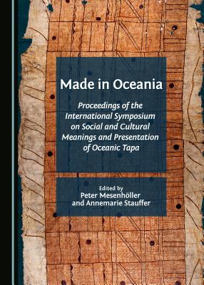 Made in Oceania: Proceedings of the International Symposium on Social and Cultural Meanings and Presentation of Oceanic Tapa - Mesenhoeller, Peter (Editor), and Stauffer, Annemarie (Editor)