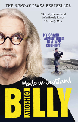 Made In Scotland: My Grand Adventures in a Wee Country - Connolly, Billy