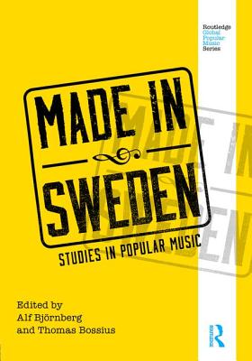 Made in Sweden: Studies in Popular Music - Bjrnberg, Alf (Editor), and Bossius, Thomas (Editor)